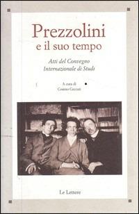 Prezzolini e il suo tempo. Atti del Convegno internazionale di studi (Firenze, 12-13 aprile 2002)  - Libro Le Lettere 2003, Saggi | Libraccio.it