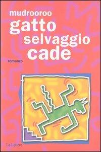 Gatto selvaggio cade - Mudrooroo - Libro Le Lettere 2003, Pannarrativa | Libraccio.it