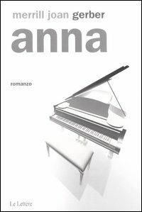 Anna - Merrill J. Gerber - Libro Le Lettere 2003, Pannarrativa | Libraccio.it