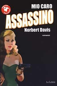Mio caro assassino - Norbert Davis - Libro Le Lettere 2003, Pannarrativa | Libraccio.it