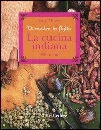 La cucina indiana. Di madre in figlia - Anjali Mendès - Libro Le Lettere 2003 | Libraccio.it