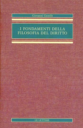 I fondamenti della filosofia del diritto - Giovanni Gentile - Libro Le Lettere 2003, Opere complete di Giovanni Gentile | Libraccio.it