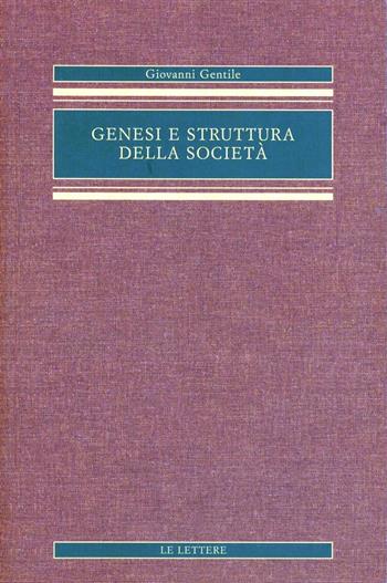 Genesi e struttura della società. Saggio di filosofia pratica - Giovanni Gentile - Libro Le Lettere 2003, Opere complete di Giovanni Gentile | Libraccio.it