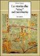 La storia che «vive» nel territorio - Renato Stopani - Libro Le Lettere 2004, Le vie della storia | Libraccio.it