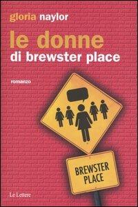Le donne di Brewster place - Gloria Naylor - Libro Le Lettere 2003, Pannarrativa | Libraccio.it