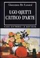 Ugo Ojetti critico d'arte. Dal «Marzocco» a «Dedalo» - Giovanna De Lorenzi - Libro Le Lettere 2004, Bibliotheca | Libraccio.it
