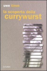 La scoperta della currywurst - Uwe Timm - Libro Le Lettere 2003, Pannarrativa | Libraccio.it