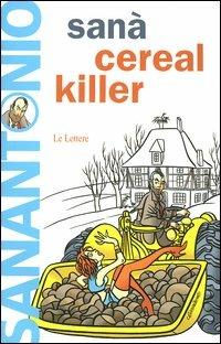 Sanà. Cereal killer - Sanantonio - Libro Le Lettere 2003, Pannarrativa | Libraccio.it