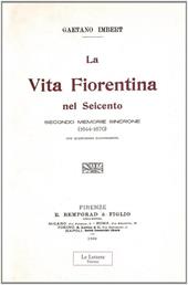 La vita fiorentina nel Seicento secondo memorie sincrone (1644-1670). (rist. anast. 1906)