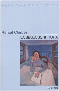La bella scrittura - Rafael Chirbes - Libro Le Lettere 2004, Siglo XX | Libraccio.it