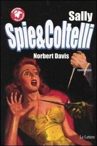 Sally, spie e coltelli - Norbert Davis - Libro Le Lettere 2004, Pannarrativa | Libraccio.it