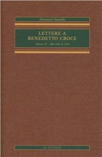 Lettere a Benedetto Croce. Vol. 4: Dal 1910 al 1914. - Giovanni Gentile - Libro Le Lettere 2004, Opere complete di Giovanni Gentile | Libraccio.it