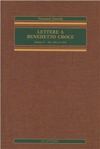 Lettere a Benedetto Croce. Vol. 5: Dal 1915 al 1924. - Giovanni Gentile - Libro Le Lettere 2004, Opere complete di Giovanni Gentile | Libraccio.it