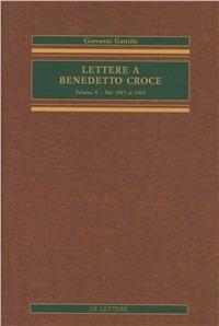 Lettere a Benedetto Croce. Vol. 5: Dal 1915 al 1924. - Giovanni Gentile - Libro Le Lettere 2004, Opere complete di Giovanni Gentile | Libraccio.it