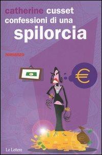 Confessioni di una spilorcia - Catherine Cusset - Libro Le Lettere 2004, Pannarrativa | Libraccio.it