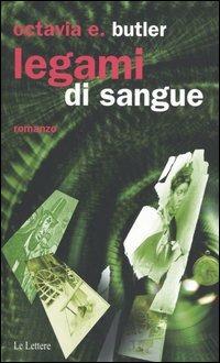 Legami di sangue - Octavia E. Butler - Libro Le Lettere 2005, Pannarrativa | Libraccio.it