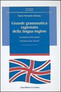 Grande grammatica ragionata della lingua inglese - Mario Bernabò Silorata - Libro Le Lettere 2005, Le Lettere università | Libraccio.it
