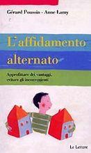 L' affidamento alternato. Approfittare dei vantaggi, evitare gli inconvenienti - Gérard Poussin, Anne Lamy - Libro Le Lettere 2005, Per sapere | Libraccio.it