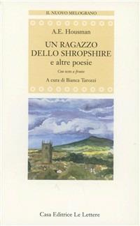 Un ragazzo dello Shropshire e altre poesie. Testo inglese a fronte - Alfred E. Housman - Libro Le Lettere 2005, Il nuovo melograno | Libraccio.it