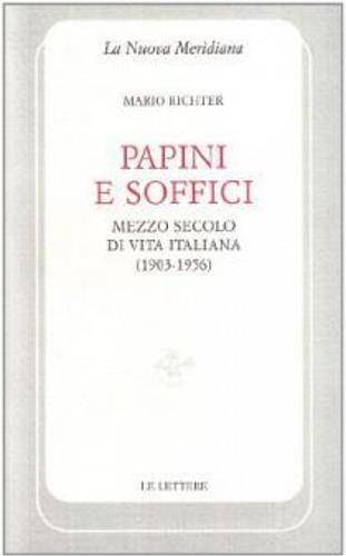 Papini e Soffici. Mezzo secolo di vita italiana (1903-1956) - Mario Richter - Libro Le Lettere 2005, La nuova meridiana. S. saggi cult. cont. | Libraccio.it