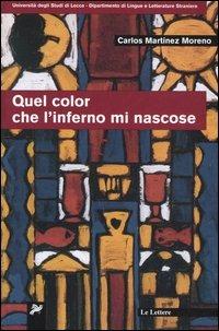 Quel color che l'inferno mi nascose - Carlos Martínez Moreno - Libro Le Lettere 2005, Studi e testi | Libraccio.it