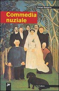 Commedia nuziale - Rafael Gumucio - Libro Le Lettere 2005, Latinoamericana | Libraccio.it