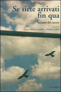 Se siete arrivati fin qua. Racconti dal carcere  - Libro Le Lettere 2005, Pannarrativa | Libraccio.it