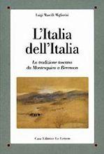 L' Italia dell'Italia. La tradizione toscana da Montesquieu a Berenson - Luigi Mascilli Migliorini - Libro Le Lettere 2006, Saggi | Libraccio.it