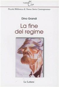 La fine del regime - Dino Grandi - Libro Le Lettere 2005, Il salotto di Clio | Libraccio.it