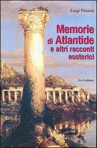 Memorie di Atlantide e altri racconti esoterici - Luigi Pruneti - Libro Le Lettere 2005 | Libraccio.it