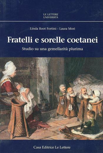 Fratelli e sorelle coetanei. Studio di una gemellarità plurima - Linda Root Fortini, Laura Mori - Libro Le Lettere 2006, Le Lettere università | Libraccio.it