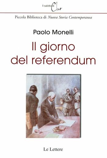 Il giorno del referendum - Paolo Monelli - Libro Le Lettere 2007, Il salotto di Clio | Libraccio.it