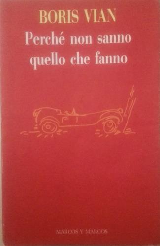 Perché non sanno quello che fanno - Boris Vian - Libro Marcos y Marcos 1996, Gli alianti | Libraccio.it