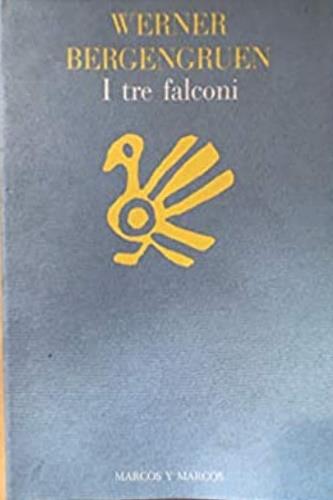 I tre falconi - Werner Bergengruen - Libro Marcos y Marcos 1996, Biblioteca germanica | Libraccio.it