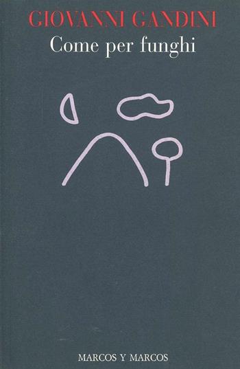 Come per funghi - Giovanni Gandini - Libro Marcos y Marcos 1996, Le foglie | Libraccio.it