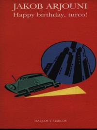 Happy birthday, turco! - Jacob Arjouni - Libro Marcos y Marcos 1996, Gli alianti | Libraccio.it