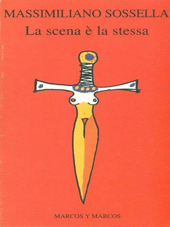 La scena è la stessa - Massimiliano Sossella - Libro Marcos y Marcos 1996, Gli alianti | Libraccio.it