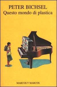 Questo mondo di plastica - Peter Bichsel - Libro Marcos y Marcos 2000, Biblioteca germanica | Libraccio.it
