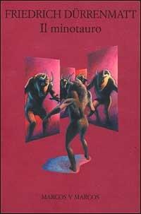 Il minotauro - Friedrich Dürrenmatt - Libro Marcos y Marcos 1997, Biblioteca germanica | Libraccio.it