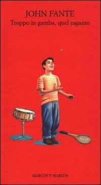 Troppo in gamba quel ragazzo - John Fante - Libro Marcos y Marcos 2000, I fante | Libraccio.it