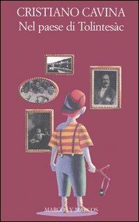 Nel paese di Tolintesàc - Cristiano Cavina - Libro Marcos y Marcos 2005, Gli alianti | Libraccio.it