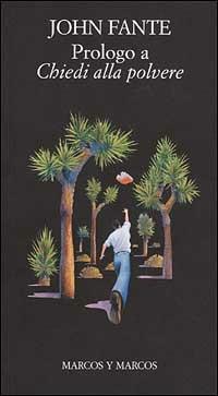 Prologo a «Chiedi alla polvere». Testo inglese a fronte - John Fante - Libro Marcos y Marcos 2001, I fante | Libraccio.it