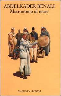 Matrimonio al mare - Abdelkader Benali - Libro Marcos y Marcos 2000, Gli alianti | Libraccio.it