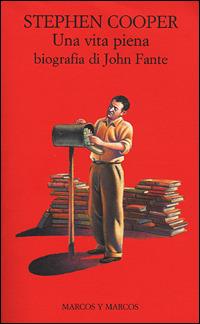 Una vita piena. Biografia di John Fante - Stephen Cooper - Libro Marcos y Marcos 2001, Gli alianti | Libraccio.it