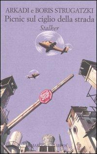 Picnic sul ciglio della strada. Stalker - Arkadi Strugatzki, Boris Strugatzki - Libro Marcos y Marcos 2003, Gli alianti | Libraccio.it