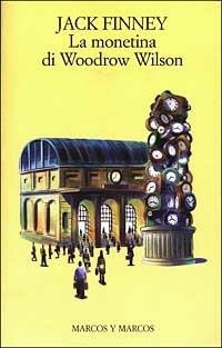 La monetina di Woodrow Wilson - Jack Finney - Libro Marcos y Marcos 2003 | Libraccio.it