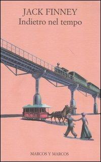 Indietro nel tempo - Jack Finney - Libro Marcos y Marcos 2004, Gli alianti | Libraccio.it