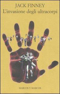L' invasione degli ultracorpi - Jack Finney - Libro Marcos y Marcos 2005, Gli alianti | Libraccio.it