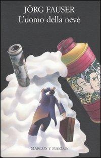 L' uomo della neve - Jörg Fauser - Libro Marcos y Marcos 2005, Gli alianti | Libraccio.it