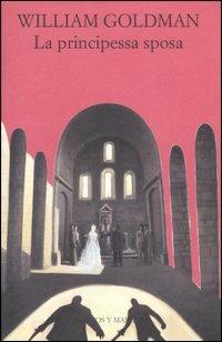 La principessa sposa - William Goldman - Libro Marcos y Marcos 2007, Gli alianti | Libraccio.it